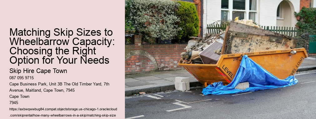 Matching Skip Sizes to Wheelbarrow Capacity: Choosing the Right Option for Your Needs